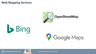 Web Mapping Services
2OpenStreetMap: An Introduction
 