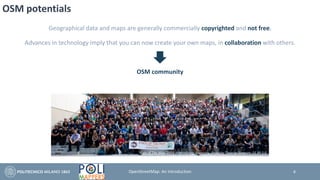 OSM potentials
Geographical data and maps are generally commercially copyrighted and not free.
Advances in technology imply that you can now create your own maps, in collaboration with others.
OSM community
State of The Map 2019 – Heidelberg, Germany. Photo by Thomas Skowron, CC BY 2.0
4OpenStreetMap: An Introduction
 