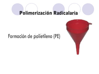 Polimerización Radicalaria
 