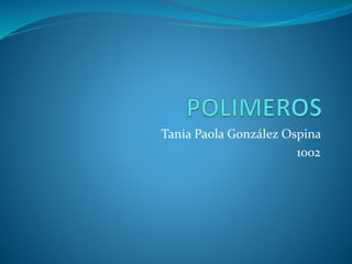 Tania Paola González Ospina
1002
 