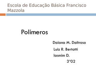 Escola de Educação Básica Francisco
Mazzola
 