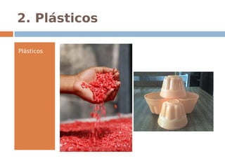 2. Plásticos
 
Plásticos
 