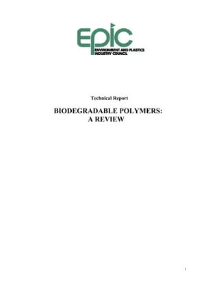 Technical Report

BIODEGRADABLE POLYMERS:
       A REVIEW




                          1
 