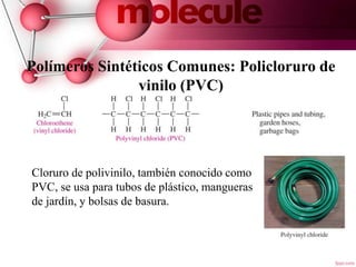 Polímeros Sintéticos Comunes: Policloruro de
vinilo (PVC)
Cloruro de polivinilo, también conocido como
PVC, se usa para tubos de plástico, mangueras
de jardín, y bolsas de basura.
11
 