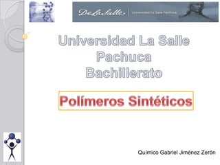 Universidad La Salle Pachuca Bachillerato Polímeros Sintéticos Químico Gabriel Jiménez Zerón 