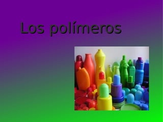 Los polímerosLos polímeros
 