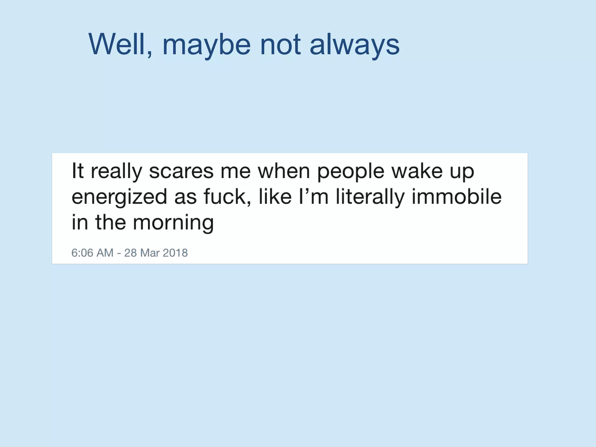 Well, maybe not always
 