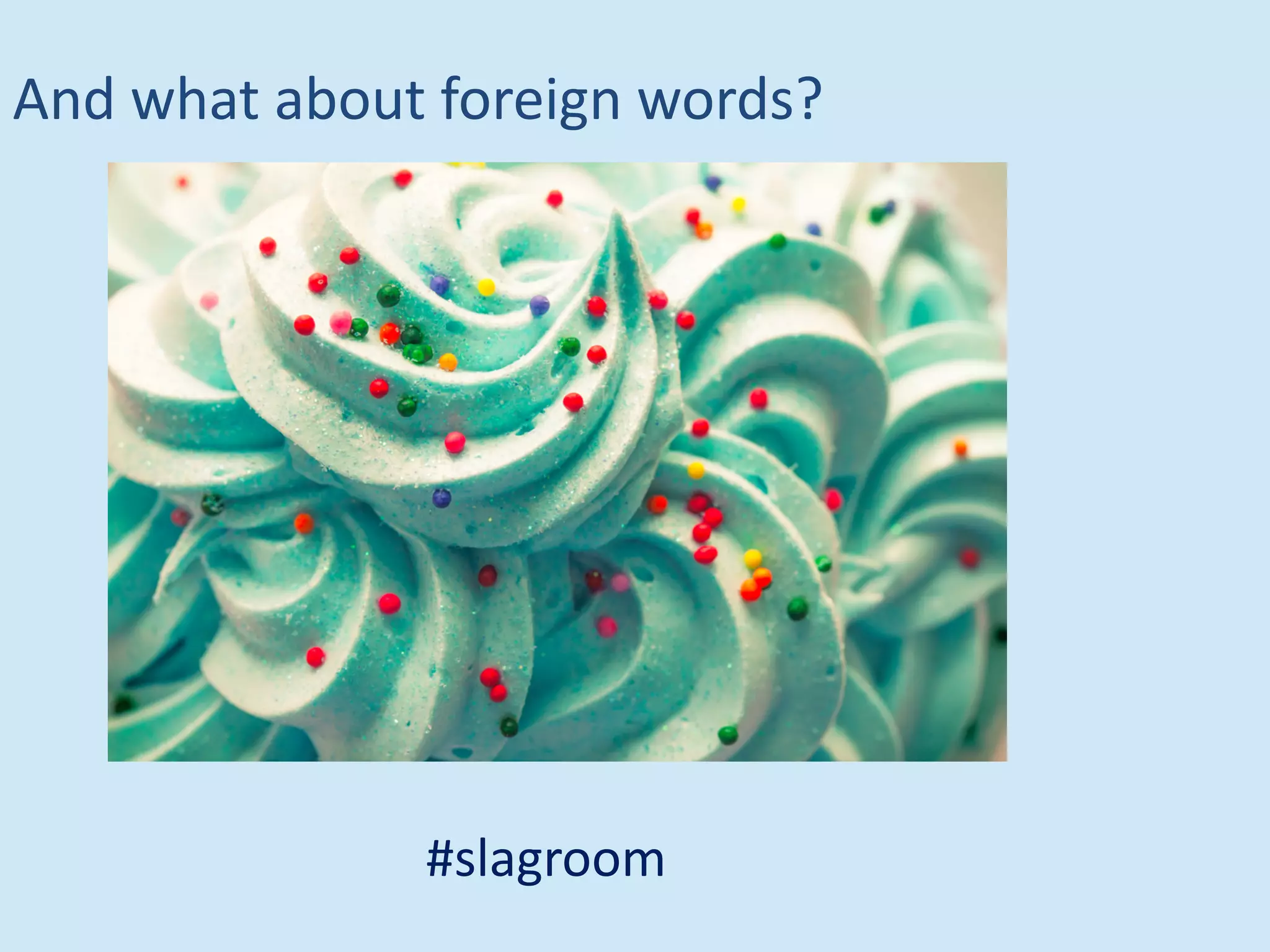 And what about foreign words?
#slagroom
 