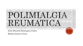 Julio Eduardo Dominguez Cañas
Medico Interno Uceva
 
