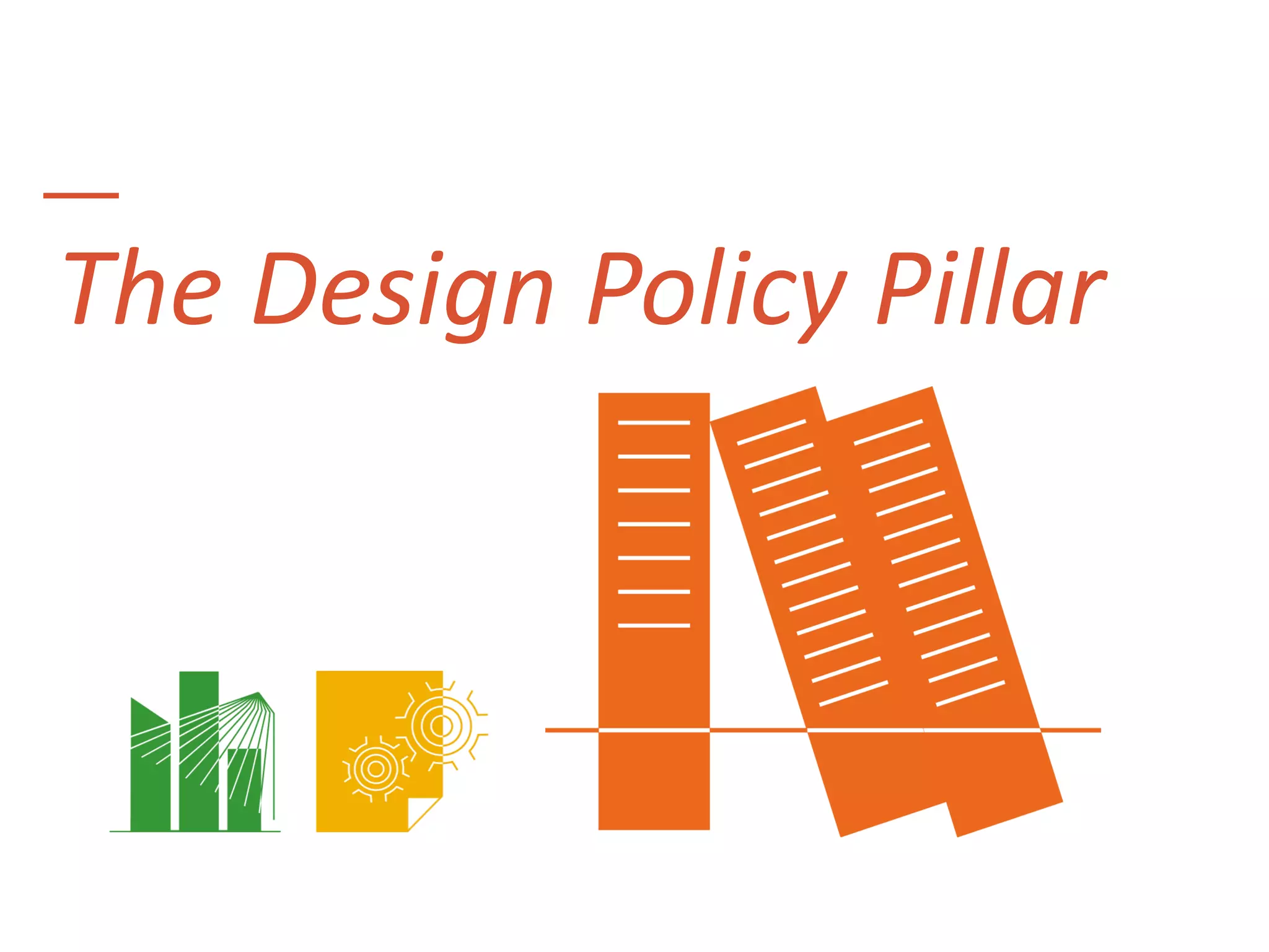—
The Design Policy Pillar
 