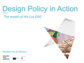 Design Policy in Action—
Politecnico di Milano
The model of the Lux DAG
 