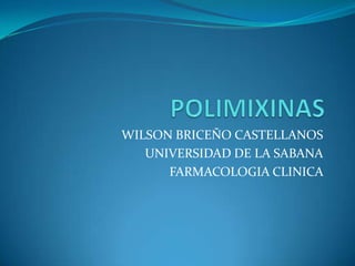 WILSON BRICEÑO CASTELLANOS
   UNIVERSIDAD DE LA SABANA
      FARMACOLOGIA CLINICA
 