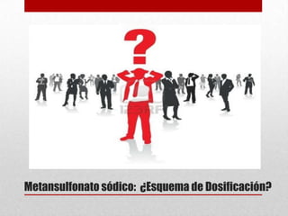 Metansulfonato sódico: ¿Esquema de Dosificación?
 