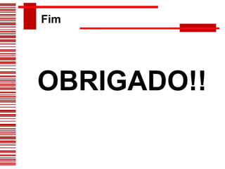 Fim OBRIGADO!!     