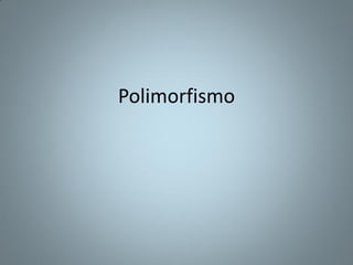 Polimorfismo
 