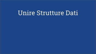 Unire Strutture Dati
 