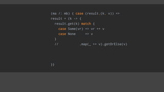 (ma /: mb) { case (result,(k, v)) =>
result + (k -> {
result.get(k) match {
case Some(vr) => vr ++ v
case None => v
}
// .map(_ ++ v).getOrElse(v)
}}
 