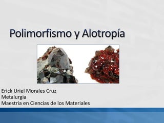 Erick Uriel Morales Cruz
Metalurgia
Maestria en Ciencias de los Materiales
 