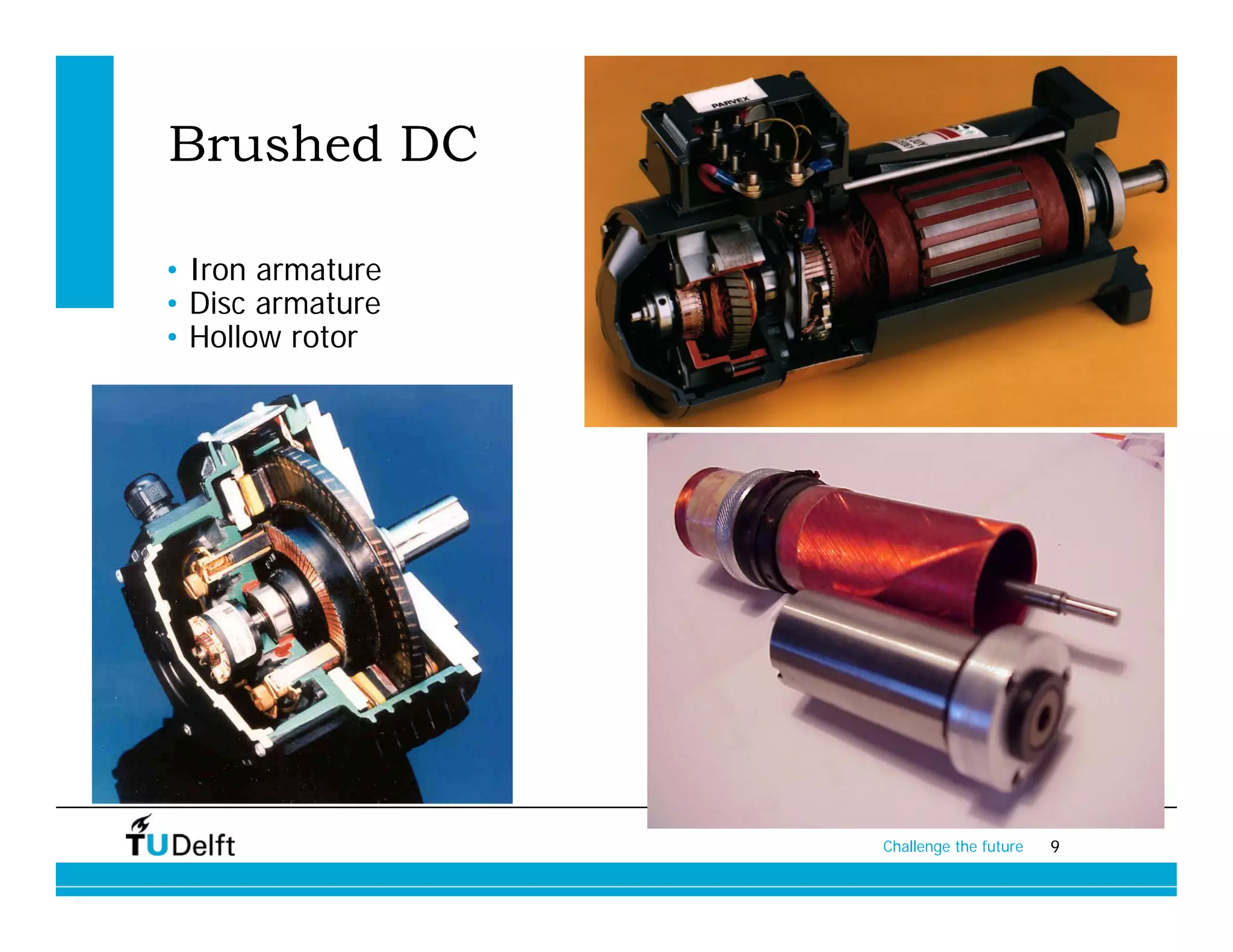 Brushed DC

• Iron armature
• Disc armature
• Hollow rotor




                  Challenge the future   9
 