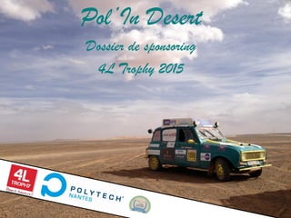 Pol’In Desert
Dossier de sponsoring
4L Trophy 2015
 