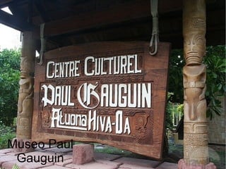 Museo Paul
Gauguin
 