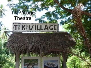 Tiki Village
Theatre
 