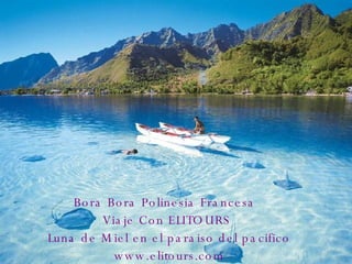 Bora Bora Polinesia Francesa  Viaje Con ELITOURS  Luna de Miel en el paraiso del pacifico www.elitours.com 