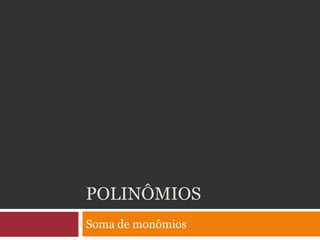 Polinômios,[object Object],Soma de monômios,[object Object]