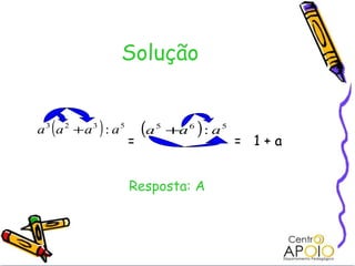 Solução = =  1 + a  Resposta: A 