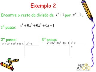 Exemplo 2 Encontre o resto da divisão de  por  . 1º passo: 2º passo:    3º passo:  