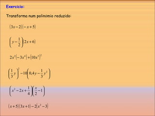 Exerc í cio: Transforma num polin ó mio reduzido: 