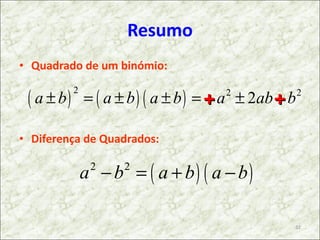 Resumo Quadrado de um binómio: Diferença de Quadrados: + + 