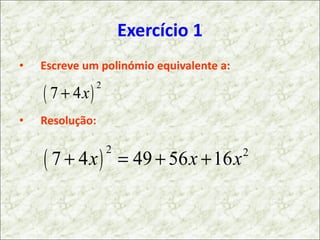 Exercício 1 Escreve um polinómio equivalente a: Resolução: 