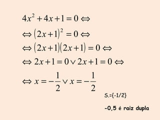   S.={-1/2} -0,5  é  raiz dupla 
