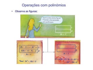 Operações   com polinómios Observa as figuras:  