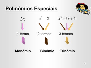 Polinómios Especiais
                  2           3
     3x       x       2   x       3x 4


    1 termo   2 termos    3 termos



   Monómio     Binómio    Trinómio


                                         11
 