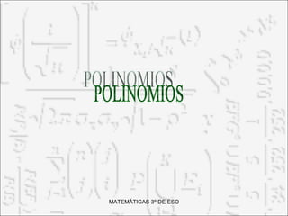 MATEMÁTICAS 3º DE ESO POLINOMIOS 