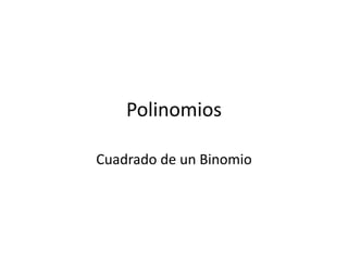 Polinomios

Cuadrado de un Binomio
 