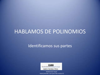 HABLAMOS DE POLINOMIOS
Identificamos sus partes

MÚSICA DE: Popof
Visita jamendo .com para más música CC

 