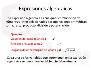 Expresiones algebraicas
Una expresión algebraica es cualquier combinación de
números y letras relacionados por operaciones...