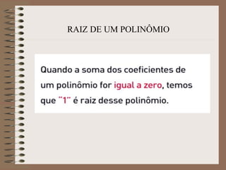 RAIZ DE UM POLINÔMIO
 