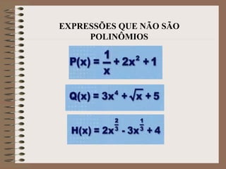 EXPRESSÕES QUE NÃO SÃO
POLINÔMIOS
 