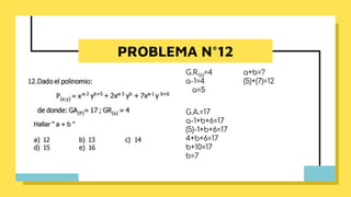 PROBLEMA N°12
G.R.(x)=4
a-1=4
a=5
G.A.=17
a-1+b+6=17
(5)-1+b+6=17
4+b+6=17
b+10=17
b=7
a+b=?
(5)+(7)=12
 