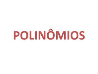 POLINÔMIOS 
 