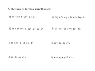 5. Reduza os termos semelhantes:
 