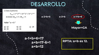 DESARROLLO
a-2+b+5 a-3+b a-1+b+6
Mayor=GA
a-1+b+6=17
a+b=17-6+1
a+b=12
RPTA: a+b es 12.
 