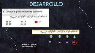 DESARROLLO
14 10 13 15
RPTA: El grado
absoluto es 15.
 