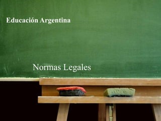 Educación Argentina
Normas Legales
 