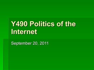 Y490 Politics of the Internet September 20, 2011 