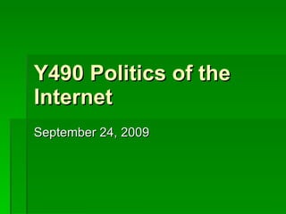Y490 Politics of the Internet September 24, 2009 